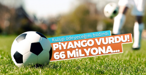 Kulüp ödeyeceğini bildirdi! 66 milyonluk piyango...