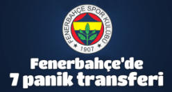 Fenerbahçe'de 7 panik transferi